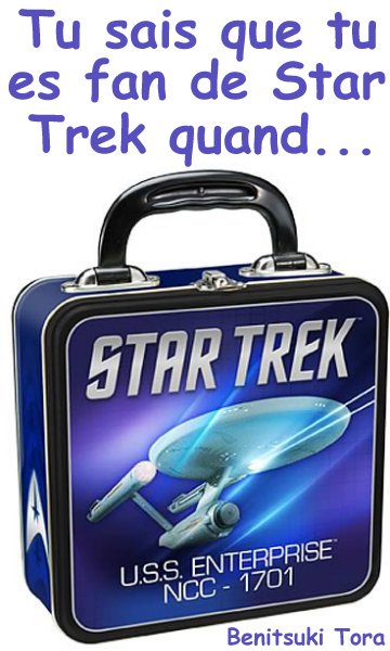 Tu sais que tu es fan de Star Trek quand....